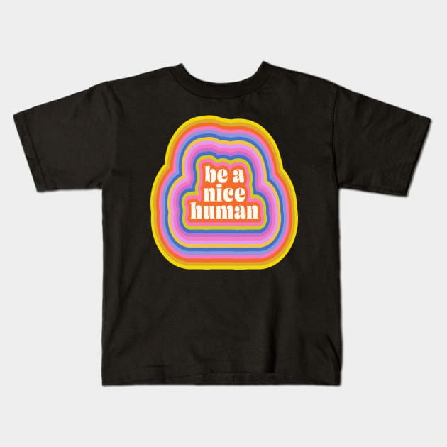 Groovy Retro Inspirational Nice Human Quote Kids T-Shirt by ApricotBirch